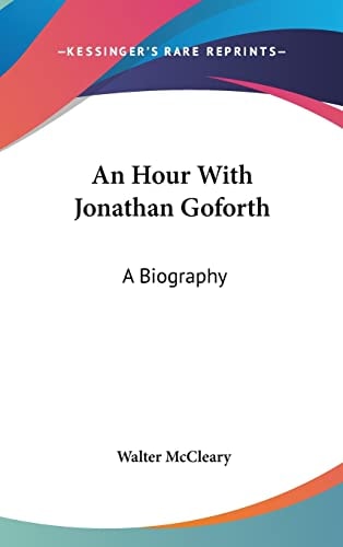 An Hour With Jonathan Goforth: A Biography