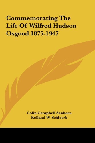 Commemorating The Life Of Wilfred Hudson Osgood 1875-1947