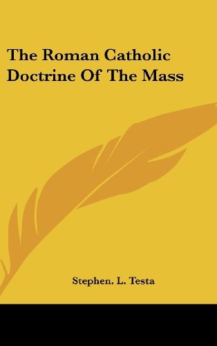 The Roman Catholic Doctrine Of The Mass