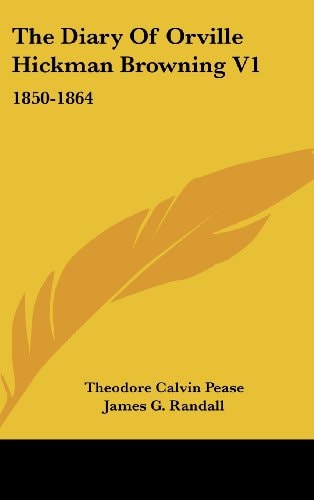 The Diary Of Orville Hickman Browning V1: 1850-1864