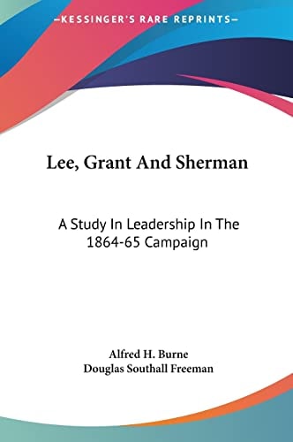 Lee, Grant And Sherman: A Study In Leadership In The 1864-65 Campaign
