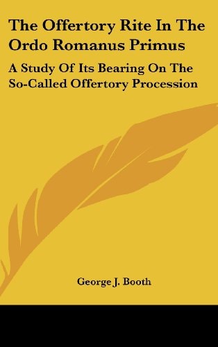The Offertory Rite In The Ordo Romanus Primus: A Study Of Its Bearing On The So-Called Offertory Procession