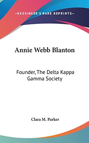 Annie Webb Blanton: Founder, The Delta Kappa Gamma Society