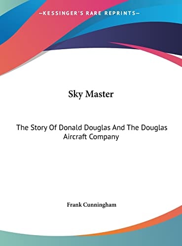 Sky Master: The Story Of Donald Douglas And The Douglas Aircraft Company