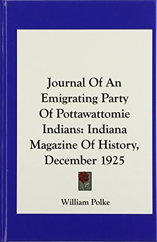 Journal Of An Emigrating Party Of Pottawattomie Indians: Indiana Magazine Of History, December 1925
