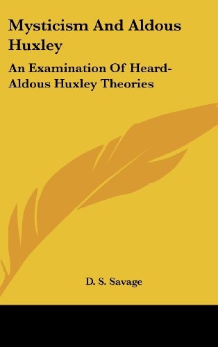 Mysticism And Aldous Huxley: An Examination Of Heard-Aldous Huxley Theories