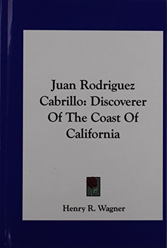 Juan Rodriguez Cabrillo: Discoverer Of The Coast Of California