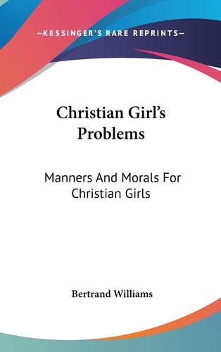 Christian Girl's Problems: Manners And Morals For Christian Girls