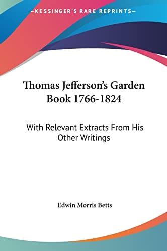 Thomas Jefferson's Garden Book 1766-1824: With Relevant Extracts From His Other Writings