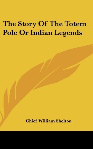 The Story Of The Totem Pole Or Indian Legends