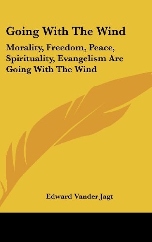 Going With The Wind: Morality, Freedom, Peace, Spirituality, Evangelism Are Going With The Wind