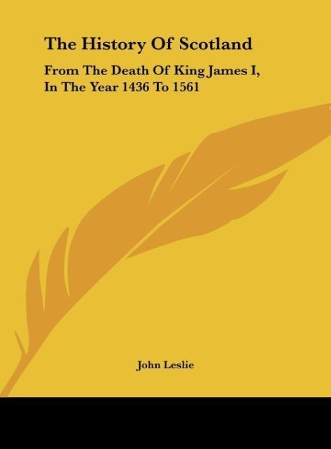 The History Of Scotland: From The Death Of King James I, In The Year 1436 To 1561