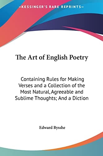 The Art of English Poetry: Containing Rules for Making Verses and a Collection of the Most Natural, Agreeable and Sublime Thoughts; And a Diction