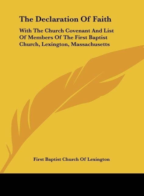 The Declaration Of Faith: With The Church Covenant And List Of Members Of The First Baptist Church, Lexington, Massachusetts