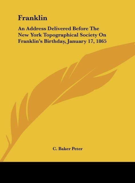 Franklin: An Address Delivered Before The New York Topographical Society On Franklins Birthday, January 17, 1865