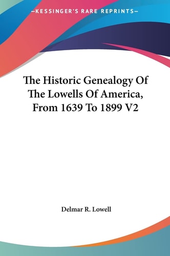 The Historic Genealogy Of The Lowells Of America, From 1639 To 1899 V2