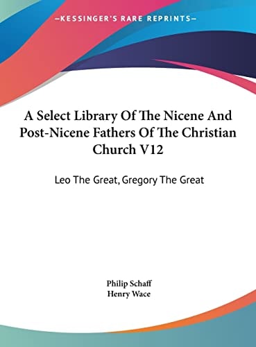 A Select Library Of The Nicene And Post-Nicene Fathers Of The Christian Church V12: Leo The Great, Gregory The Great