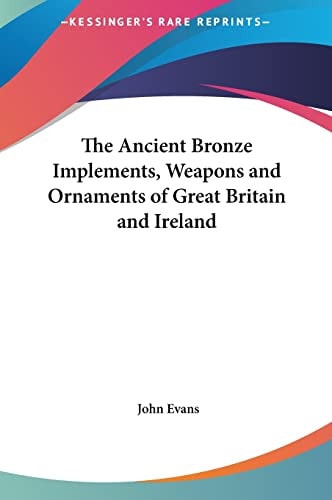 The Ancient Bronze Implements, Weapons and Ornaments of Great Britain and Ireland
