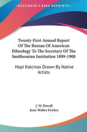 Twenty-First Annual Report Of The Bureau Of American Ethnology To The Secretary Of The Smithsonian Institution 1899-1900: Hopi Katcinas Drawn By Native Artists