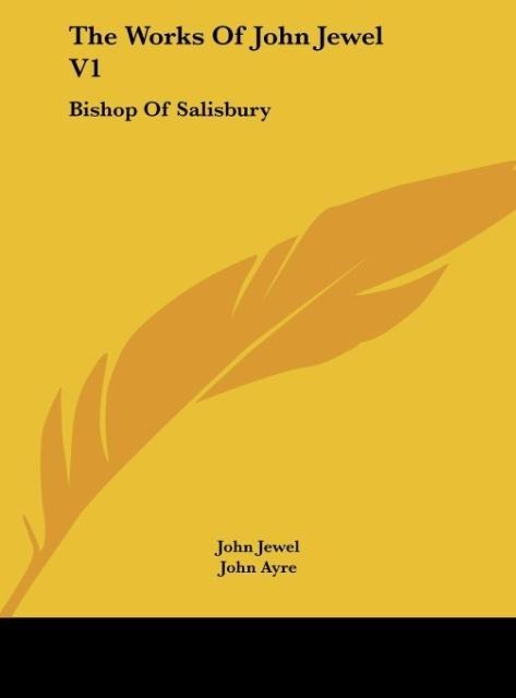 The Works Of John Jewel V1: Bishop Of Salisbury