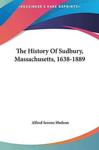The History Of Sudbury, Massachusetts, 1638-1889
