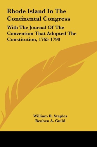 Rhode Island in the Continental Congress: With the Journal of the Convention That Adopted the Constitution, 1765-1790