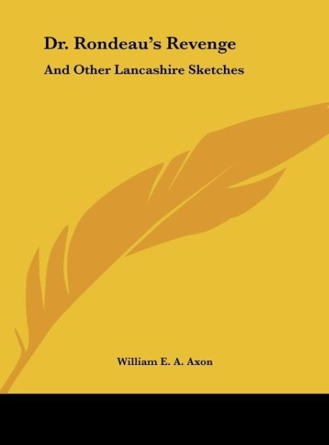 Dr. Rondeaus Revenge: And Other Lancashire Sketches