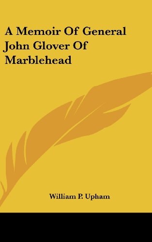 A Memoir of General John Glover of Marblehead