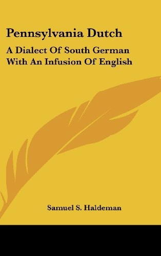 Pennsylvania Dutch: A Dialect of South German with an Infusion of English