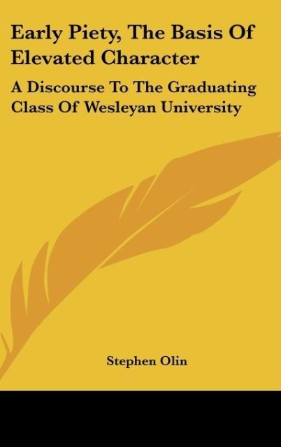 Early Piety, The Basis Of Elevated Character: A Discourse To The Graduating Class Of Wesleyan University