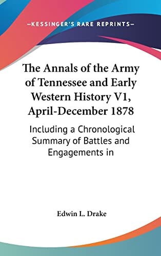 The Annals of the Army of Tennessee and Early Western History V1, April-December 1878: Including a Chronological Summary of Battles and Engagements in