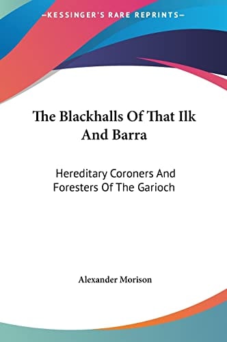 The Blackhalls Of That Ilk And Barra: Hereditary Coroners And Foresters Of The Garioch
