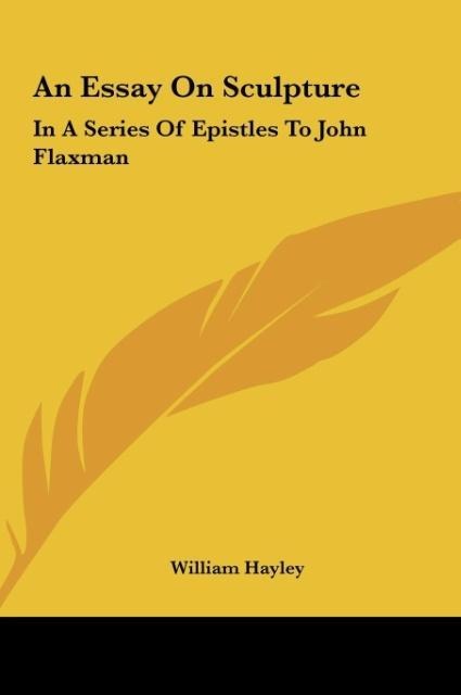 An Essay On Sculpture: In A Series Of Epistles To John Flaxman