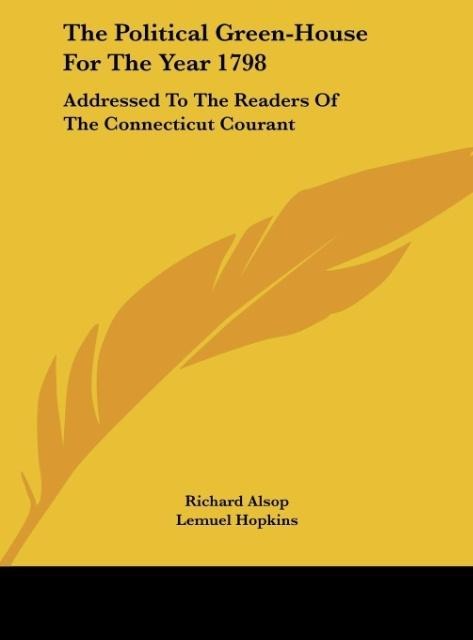 The Political Green-House For The Year 1798: Addressed To The Readers Of The Connecticut Courant