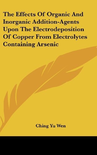 The Effects Of Organic And Inorganic Addition-Agents Upon The Electrodeposition Of Copper From Electrolytes Containing Arsenic