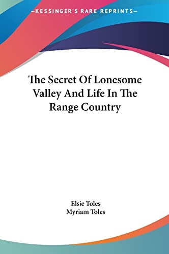 The Secret Of Lonesome Valley And Life In The Range Country