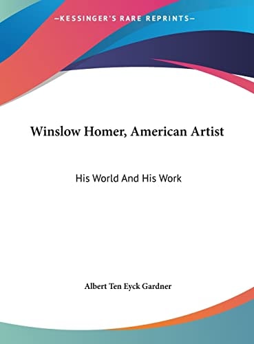 Winslow Homer, American Artist: His World And His Work