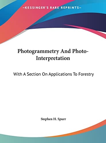 Photogrammetry And Photo-Interpretation: With A Section On Applications To Forestry