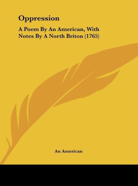 Oppression: A Poem By An American, With Notes By A North Briton (1765)