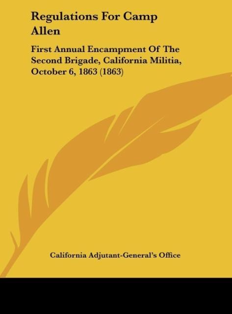 Regulations For Camp Allen: First Annual Encampment Of The Second Brigade, California Militia, October 6, 1863 (1863)