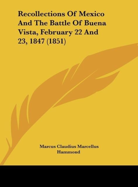 Recollections Of Mexico And The Battle Of Buena Vista, February 22 And 23, 1847 (1851)