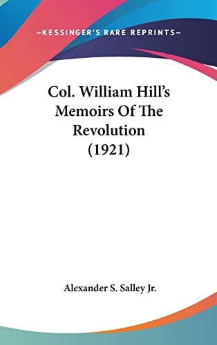 Col. William Hill's Memoirs Of The Revolution (1921)