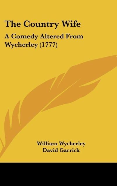The Country Wife: A Comedy Altered From Wycherley (1777)