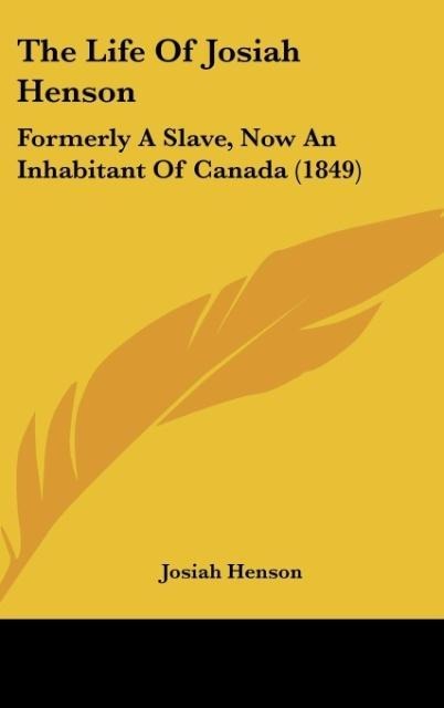 The Life Of Josiah Henson: Formerly A Slave, Now An Inhabitant Of Canada (1849)