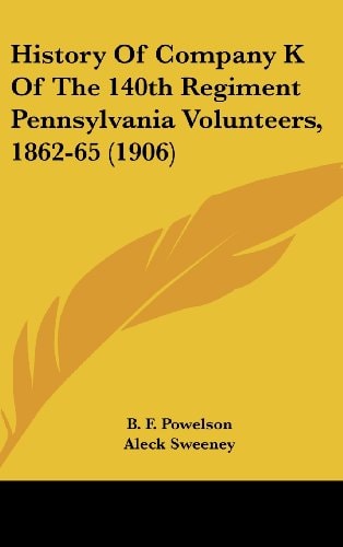 History Of Company K Of The 140th Regiment Pennsylvania Volunteers, 1862-65 (1906)