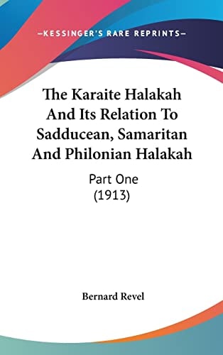 The Karaite Halakah And Its Relation To Sadducean, Samaritan And Philonian Halakah: Part One (1913)