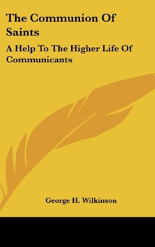 The Communion Of Saints: A Help To The Higher Life Of Communicants: Five Addresses To Communicants (1895)