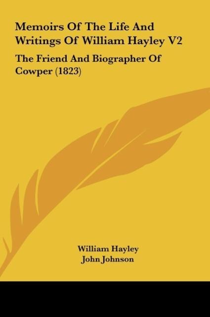 Memoirs Of The Life And Writings Of William Hayley V2: The Friend And Biographer Of Cowper (1823)