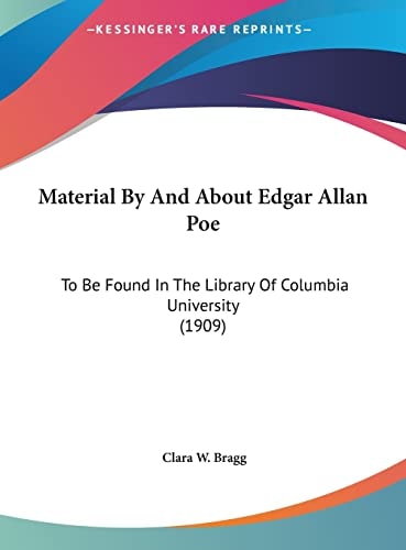 Material By And About Edgar Allan Poe: To Be Found In The Library Of Columbia University (1909)
