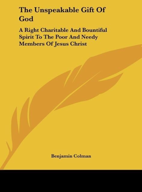 The Unspeakable Gift Of God: A Right Charitable And Bountiful Spirit To The Poor And Needy Members Of Jesus Christ: A Sermon (1739)
